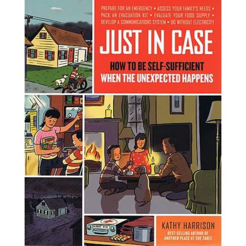 Just in Case: How to be Self-Sufficient When the Unexpected Happens Book