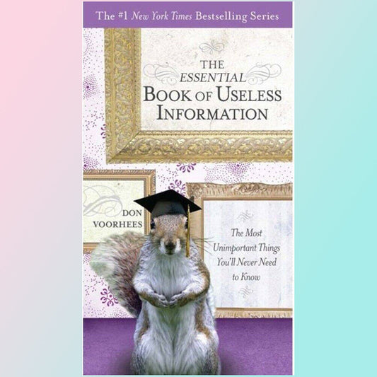 The Essential Book of Useless Information